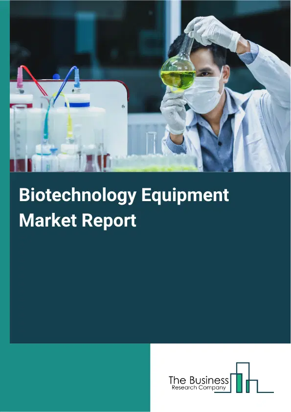 Global Biotechnology Equipment Market Report 2026