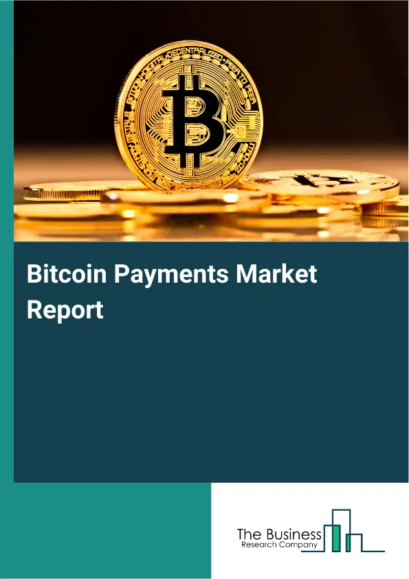 Global Bitcoin Payments Market Report 2026