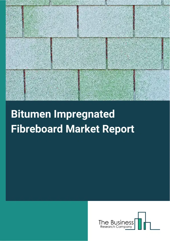 Global Bitumen Impregnated Fibreboard Market Report 2026