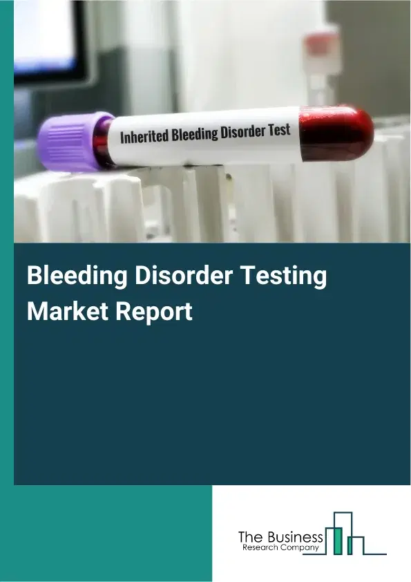 Global Bleeding Disorder Testing Market Report 2026