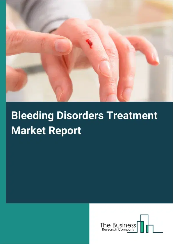 Global Bleeding Disorders Treatment Market Report 2026