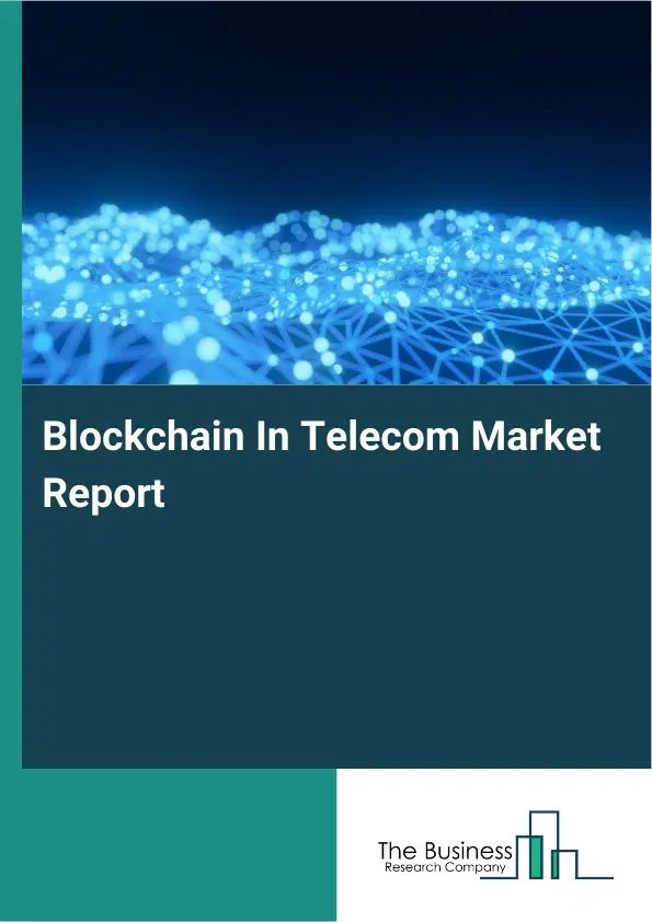 Global Blockchain In Telecom Market Report 2026