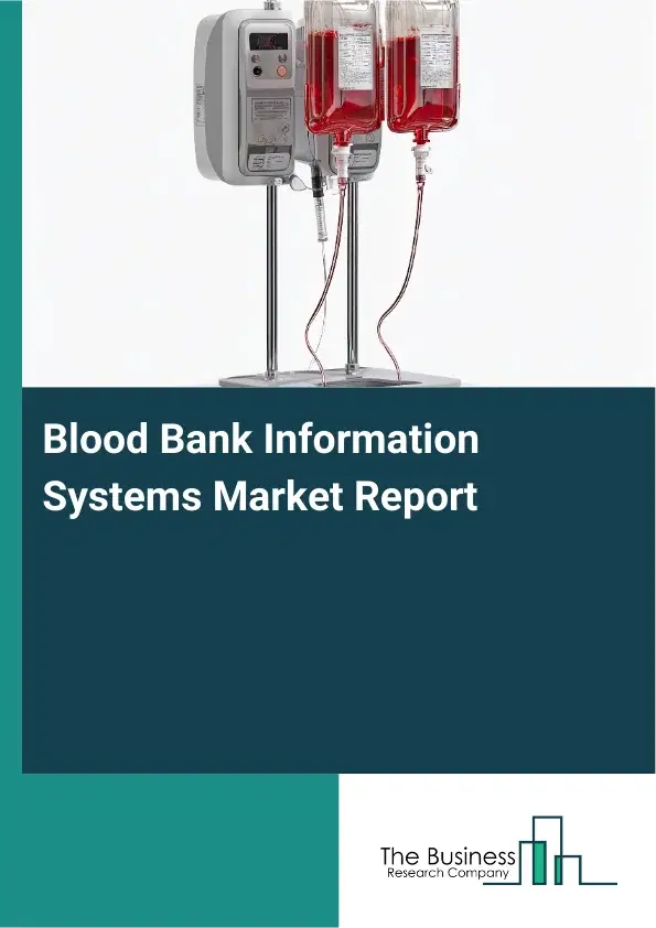 Global Blood Bank Information Systems Market Report 2026