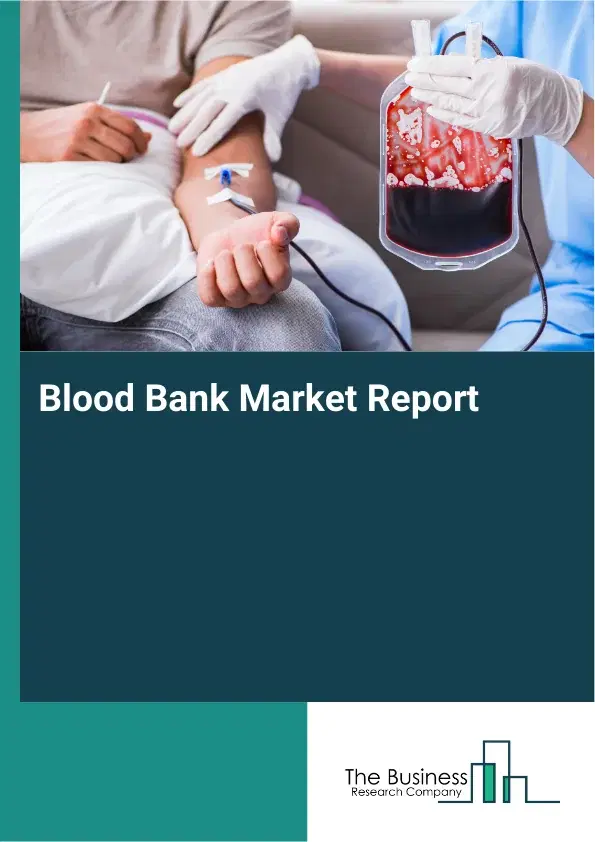 Global Blood Bank Market Report 2026