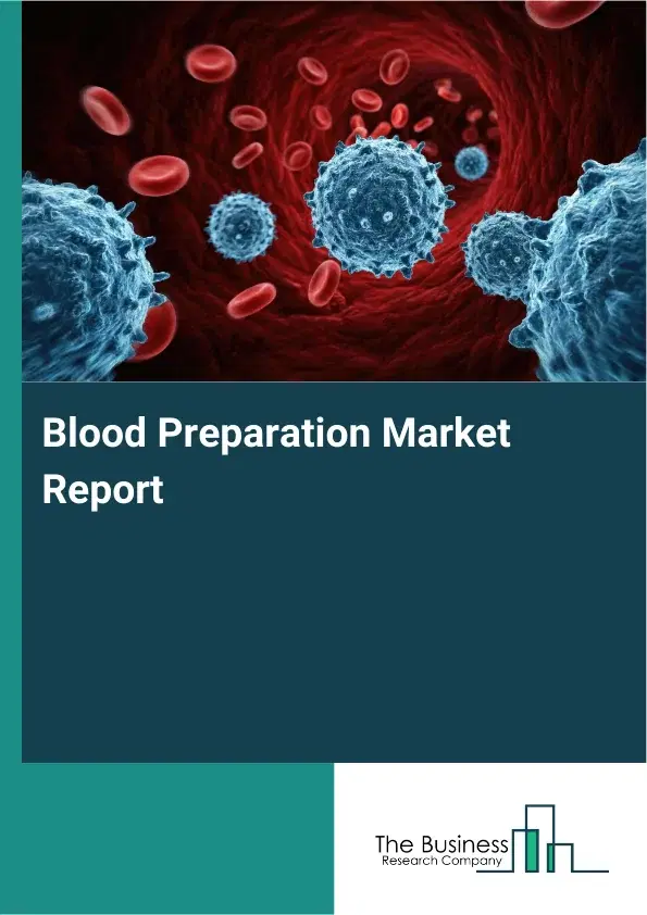 Global Blood Preparation Market Report 2026