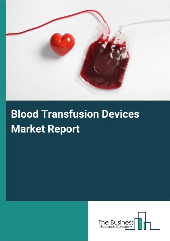 Global Blood Transfusion Devices Market Report 2026