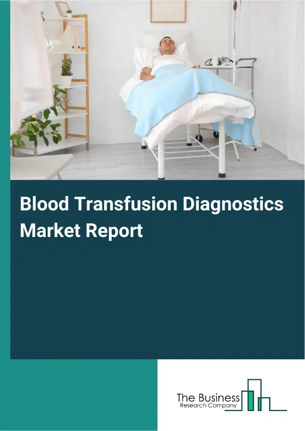 Global Blood Transfusion Diagnostics Market Report 2026