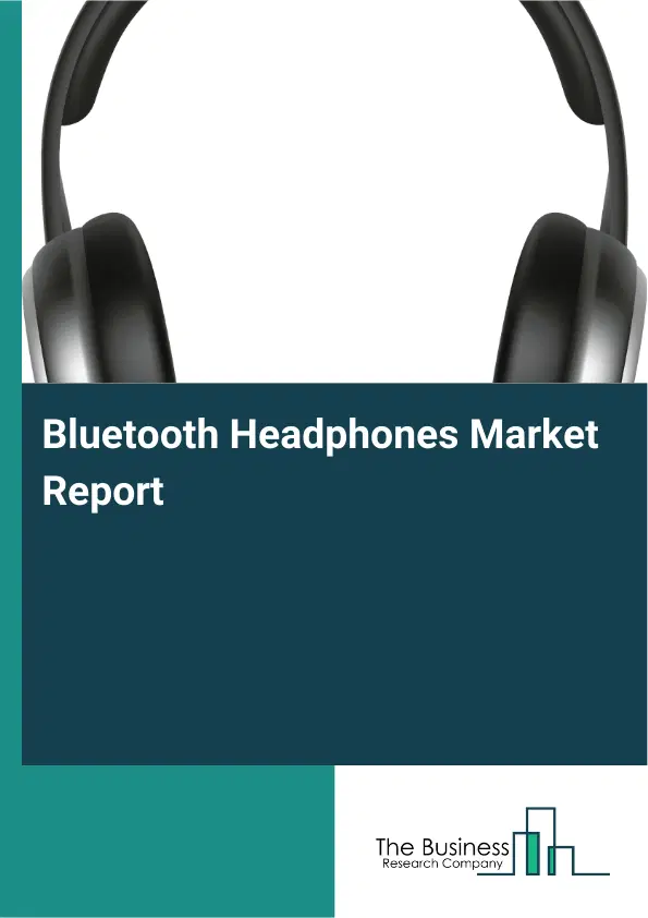 Global Bluetooth Headphones Market Report 2026