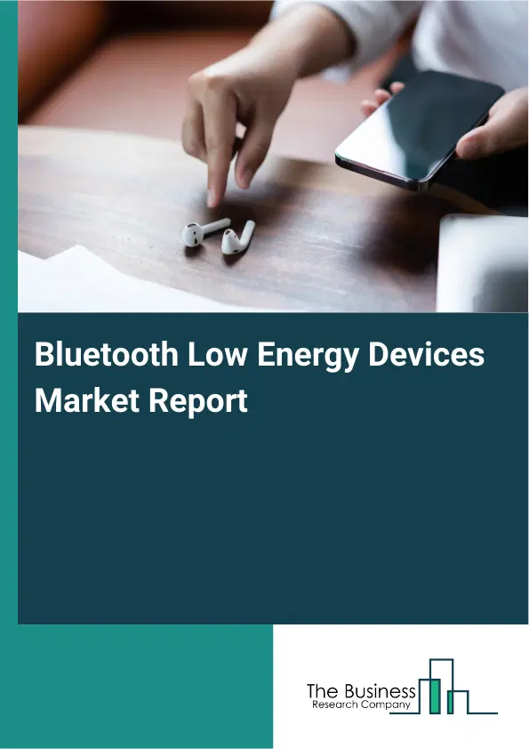 Global Bluetooth Low Energy Devices Market Report 2026