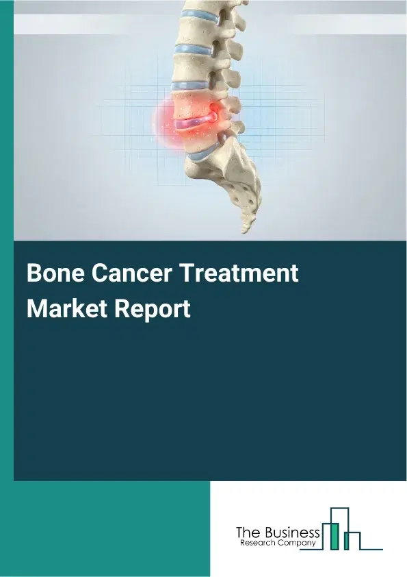 Global Bone Cancer Treatment Market Report 2026