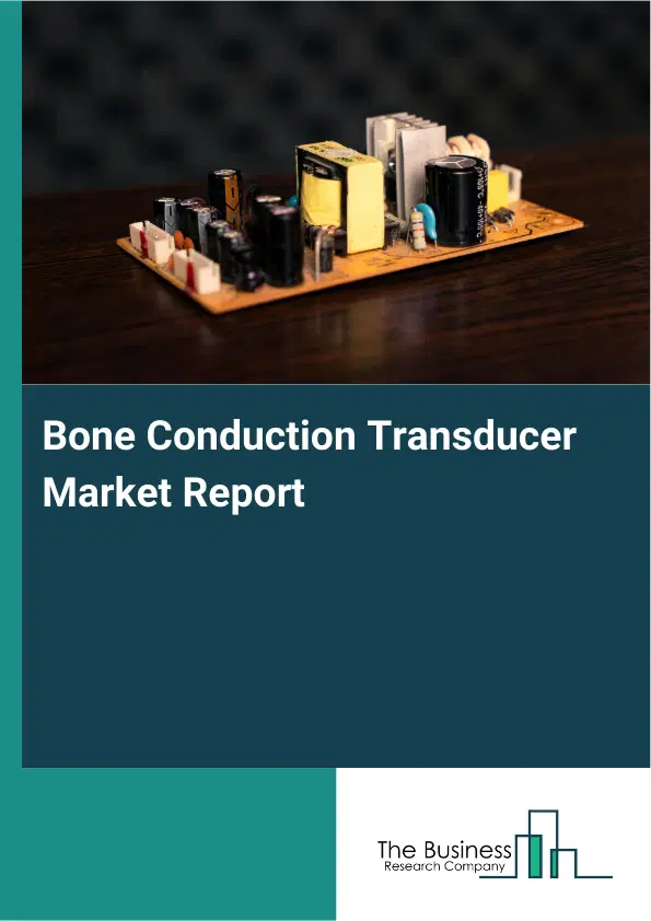 Global Bone Conduction Transducer Market Report 2026