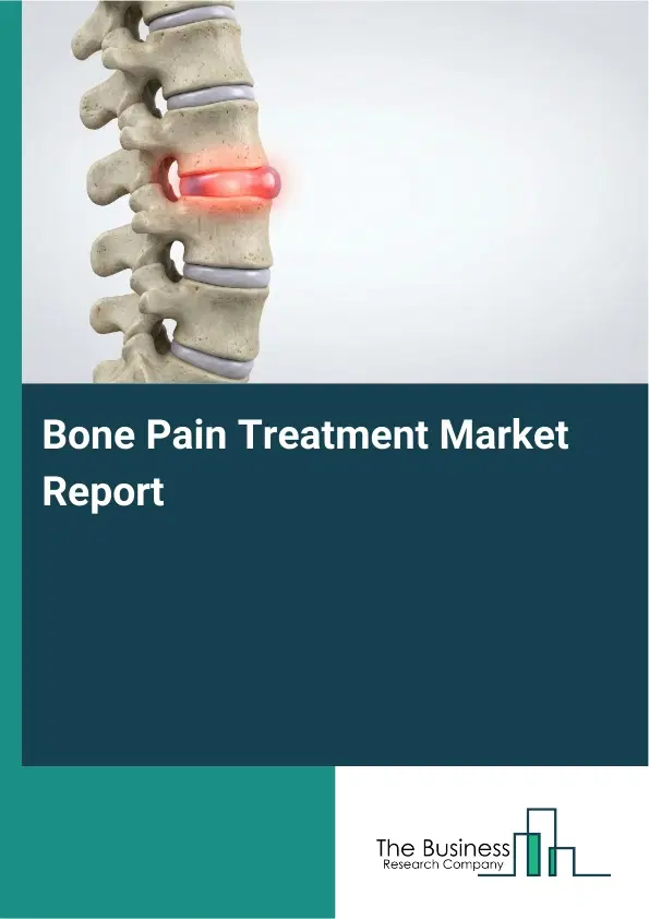 Global Bone Pain Treatment Market Report 2026