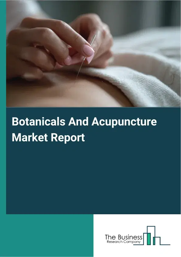 Global Botanicals And Acupuncture Market Report 2026