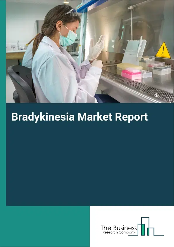 Global Bradykinesia Market Report 2026