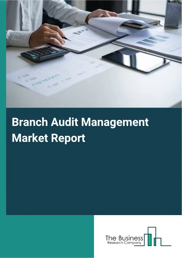 Branch Audit Management Market Report 2026