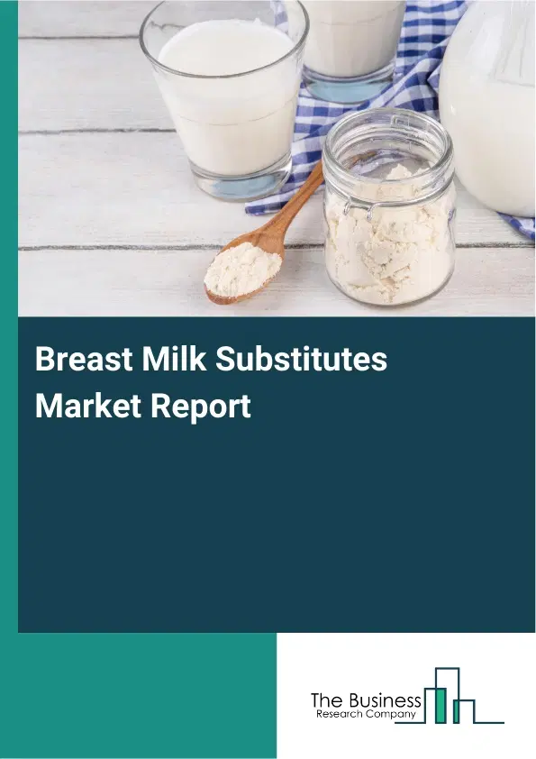 Global Breast Milk Substitutes Market Report 2026