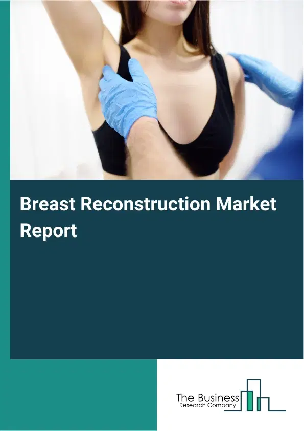 Global Breast Reconstruction Market Report 2026