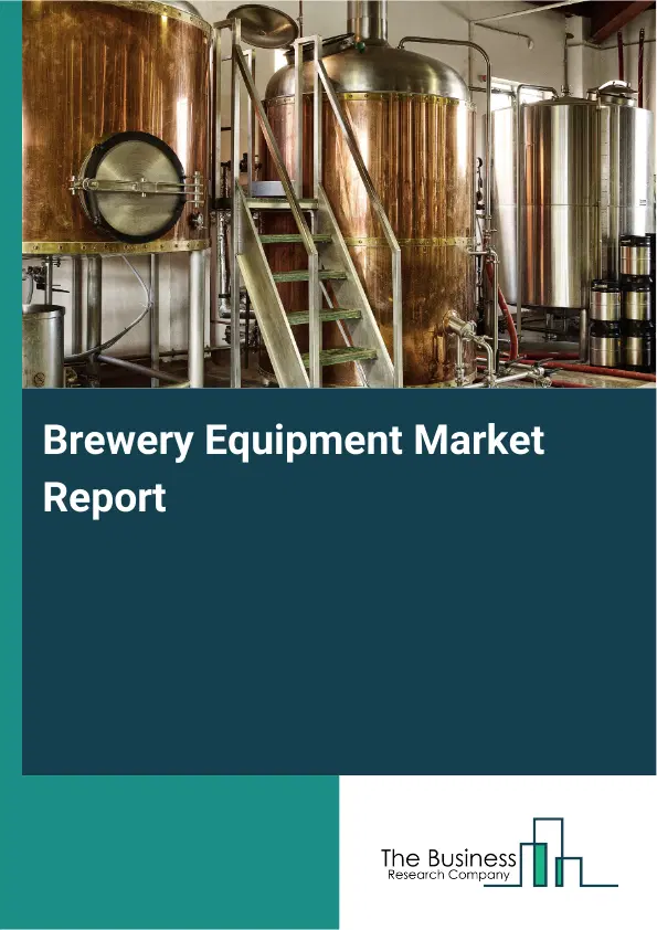 Global Brewery Equipment Market Report 2026 Global Brewery Equipment Market Report 2026