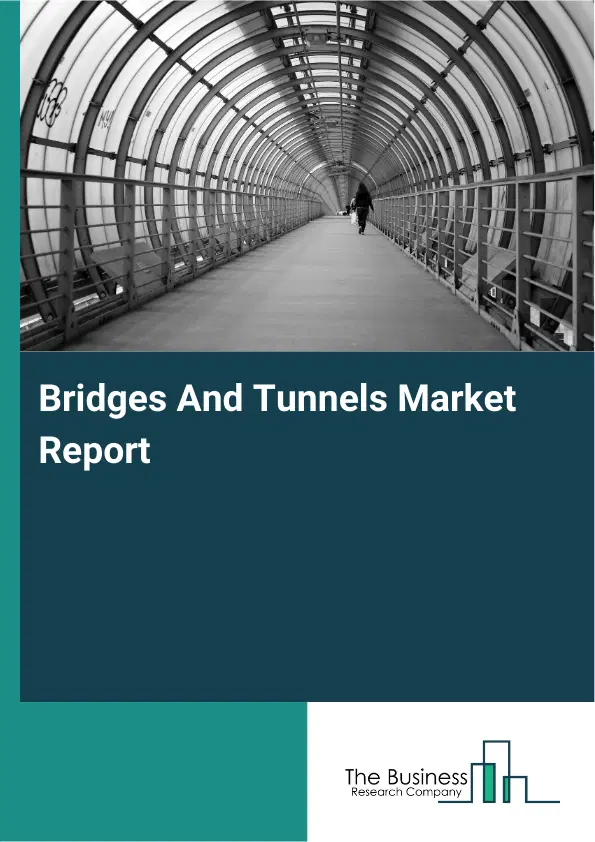 Global Bridges And Tunnels Market Report 2026