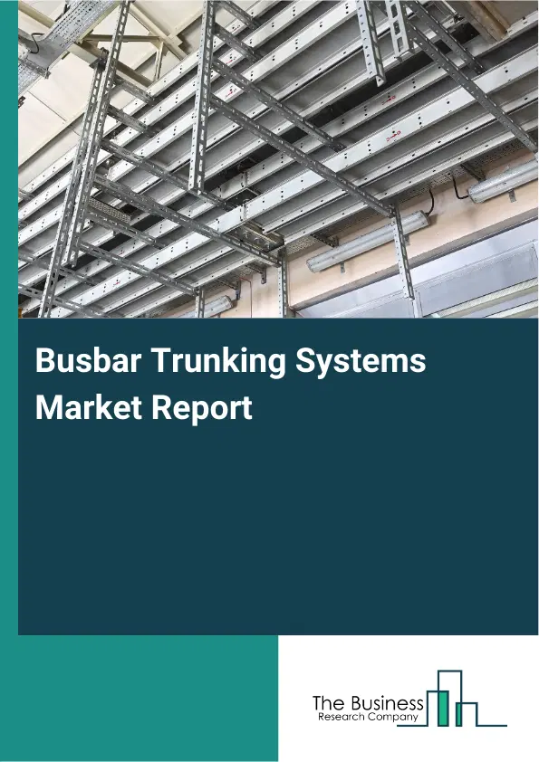 Global Busbar Trunking Systems Market Report 2026