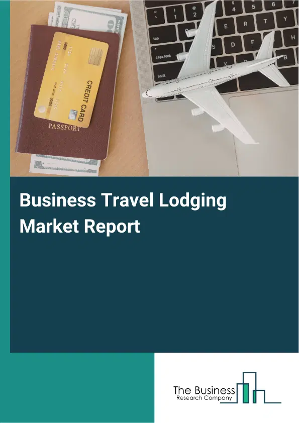 Global Business Travel Lodging Market Report 2026