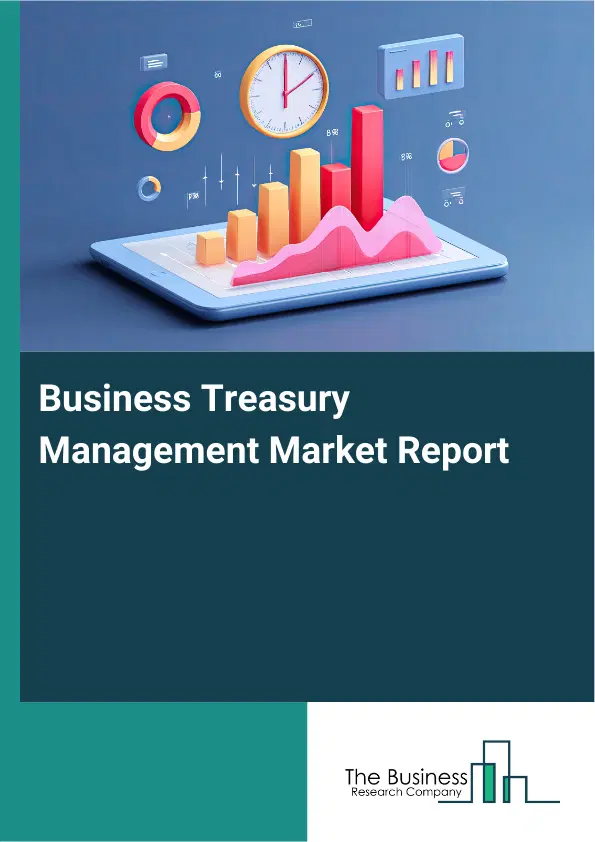 Global Business Treasury Management Market Report 2026