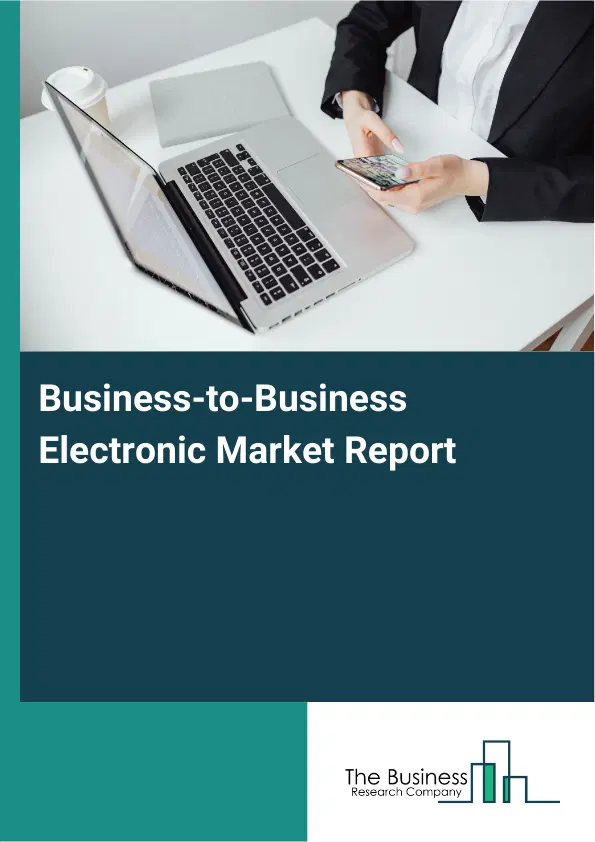 Global Business-to-Business Electronic Market Report 2026