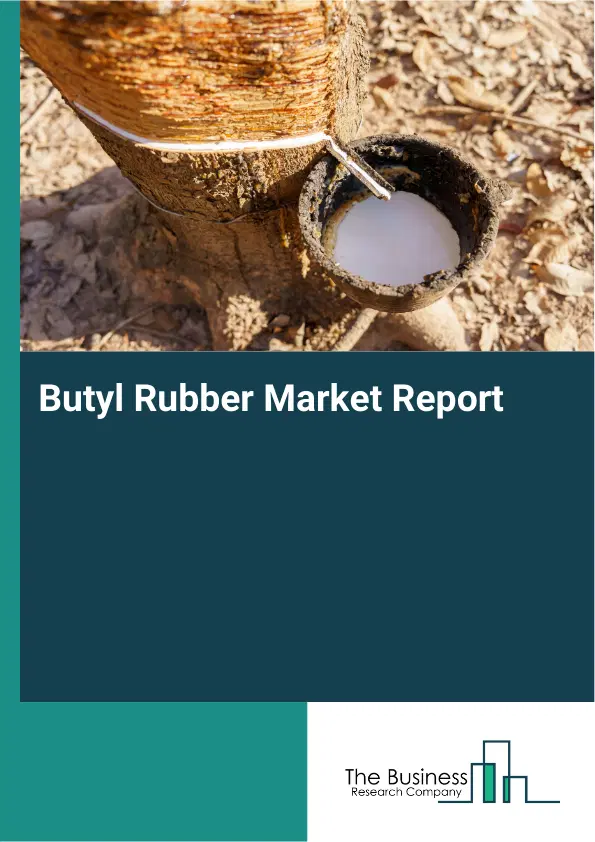Global Butyl Rubber Market Report 2026
