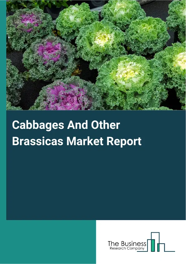 Global Cabbages And Other Brassicas Market Report 2026