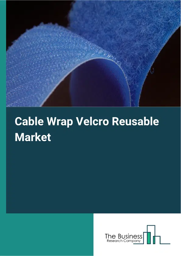 Cable Wrap Velcro Reusable Market Report 2026