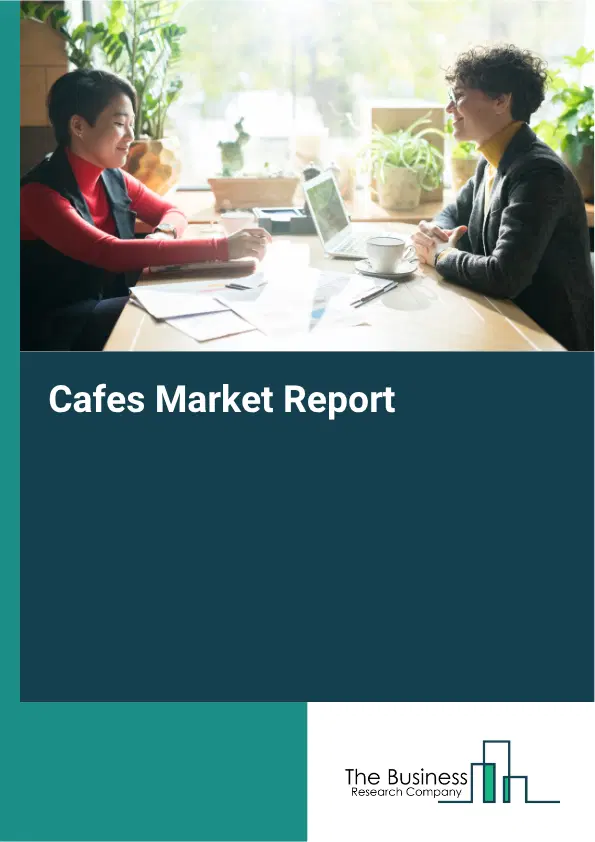 Cafes Market Report 2026