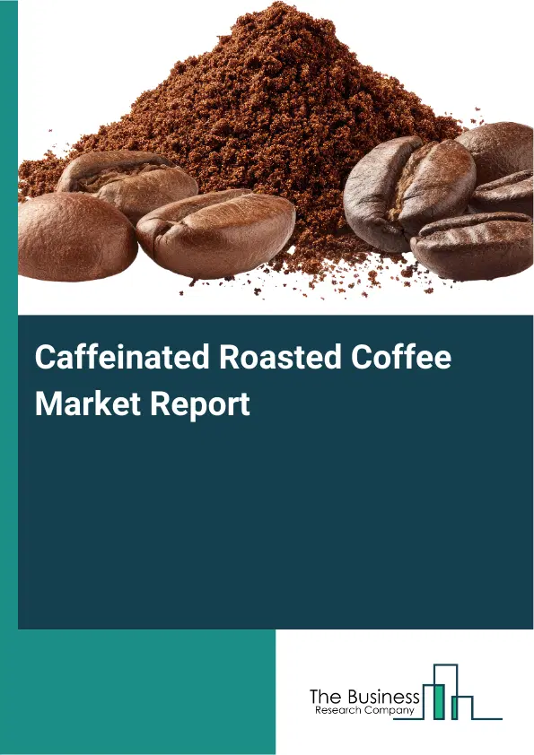 Global Caffeinated Roasted Coffee Market Report 2026