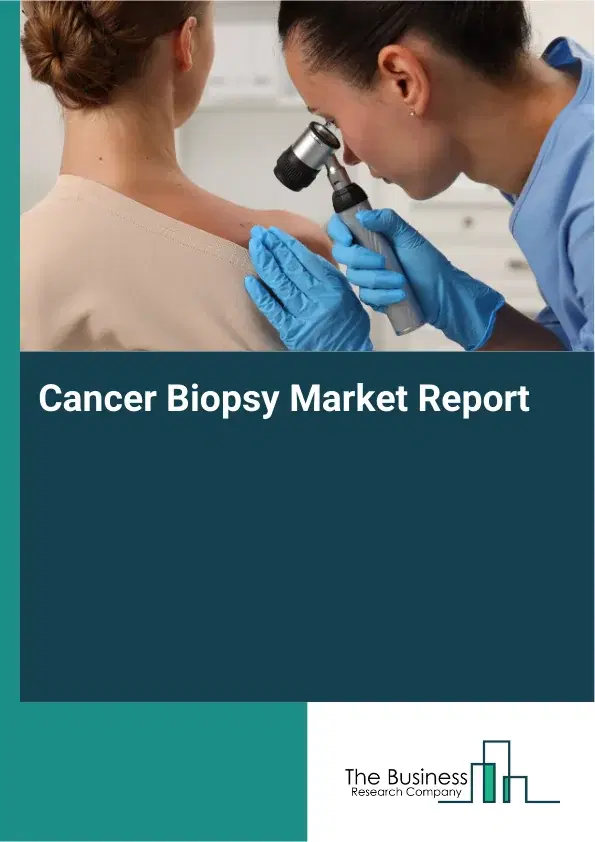 Global Cancer Biopsy Market Report 2026