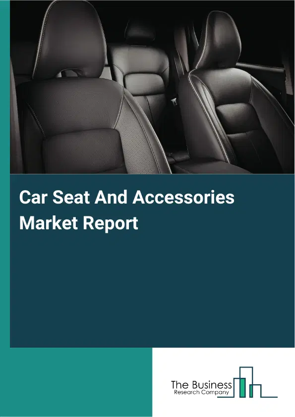 Global Car Seat And Accessories Market Report 2026