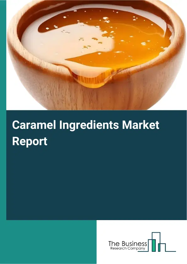Global Caramel Ingredients Market Report 2026