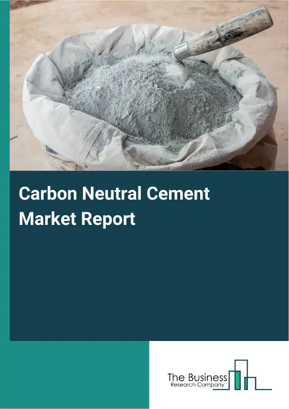 Global Carbon Neutral Cement Market Report 2026