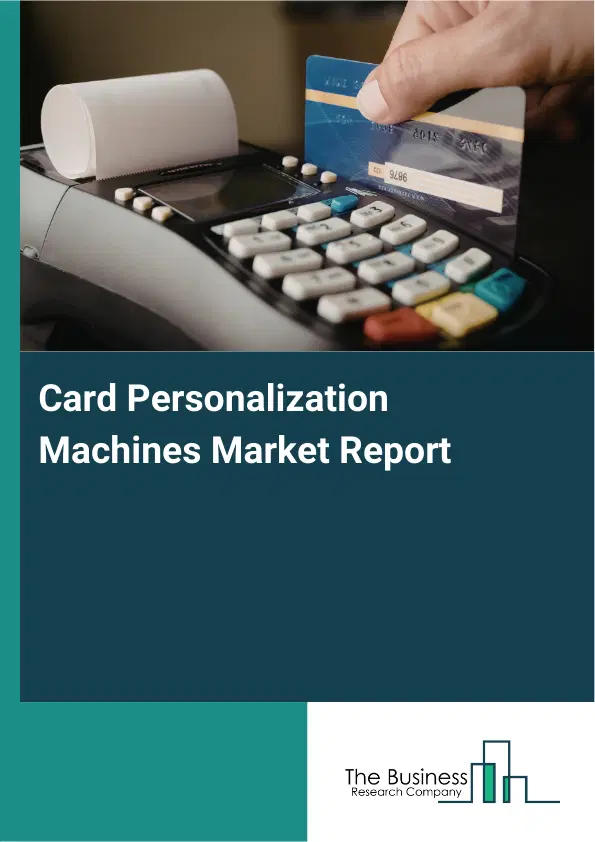 Global Card Personalization Machines Market Report 2026