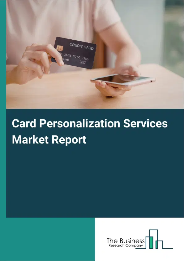 Global Card Personalization Services Market Report 2026