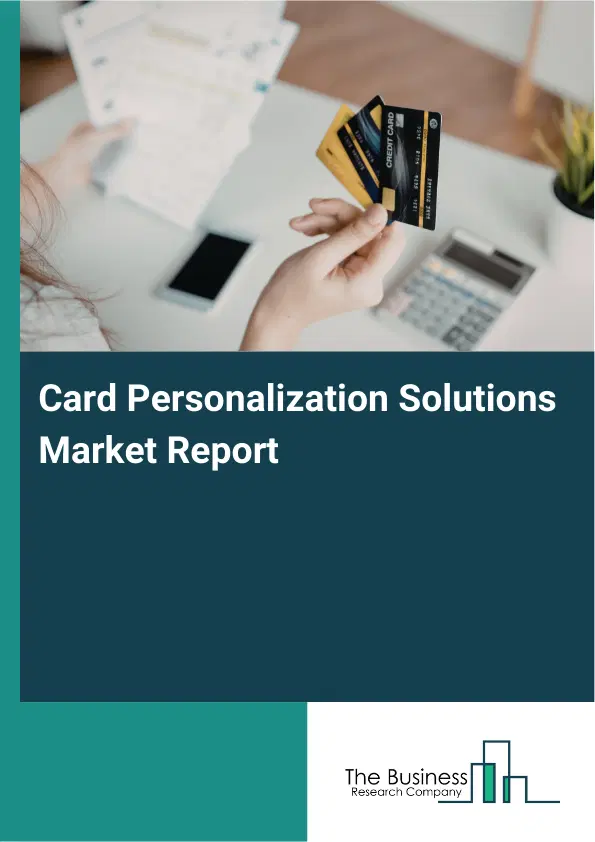 Global Card Personalization Solutions Market Report 2026