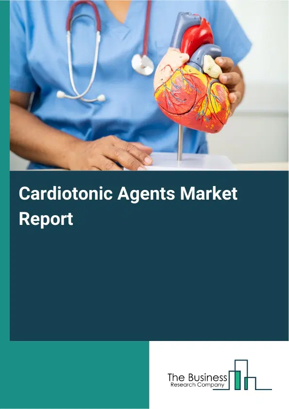 Global Cardiotonic Agents Market Report 2026