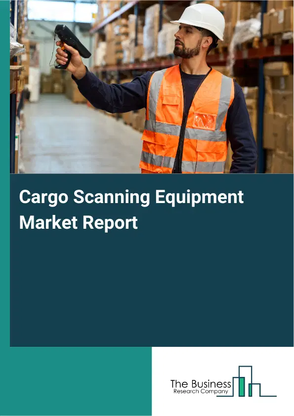 Global Cargo Scanning Equipment Market Report 2026