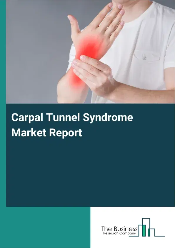Global Carpal Tunnel Syndrome Market Report 2026