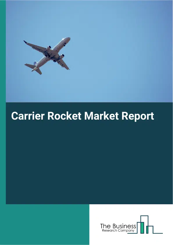 Global Carrier Rocket Market Report 2026