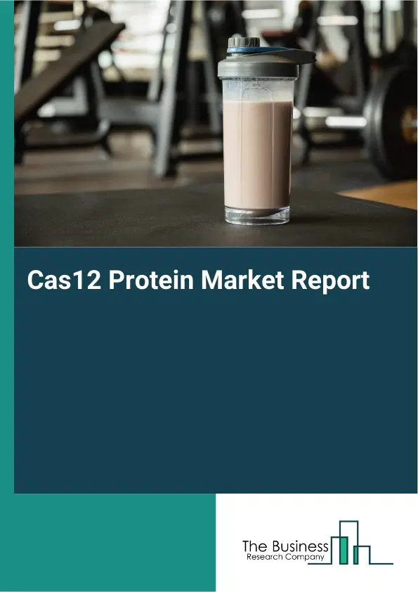 Global Cas12 Protein Market Report 2026