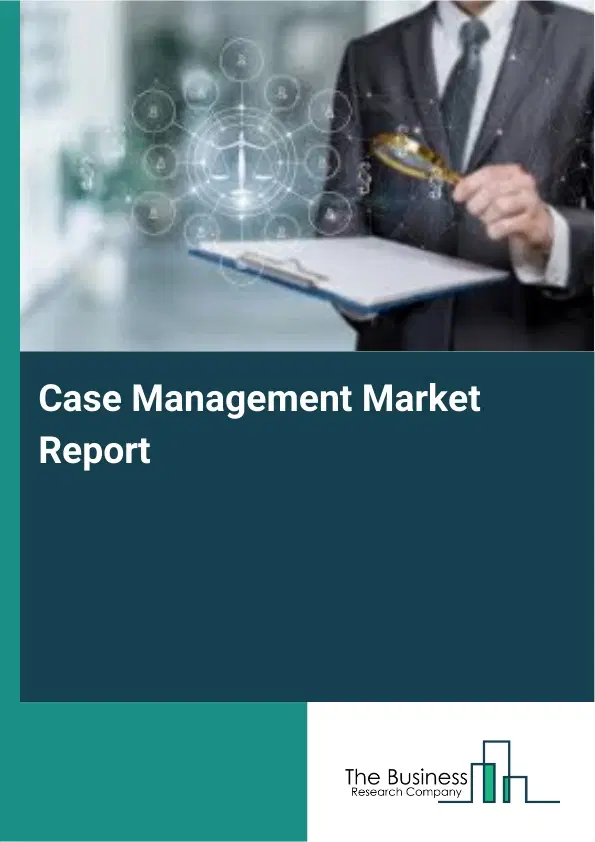 Global Case Management Market Report 2026