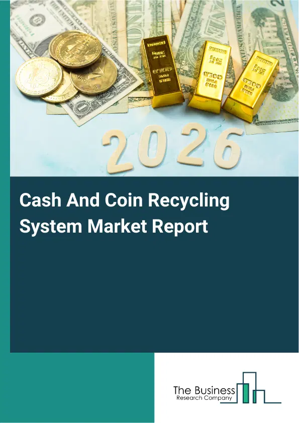 Global Cash And Coin Recycling System Market Report 2026