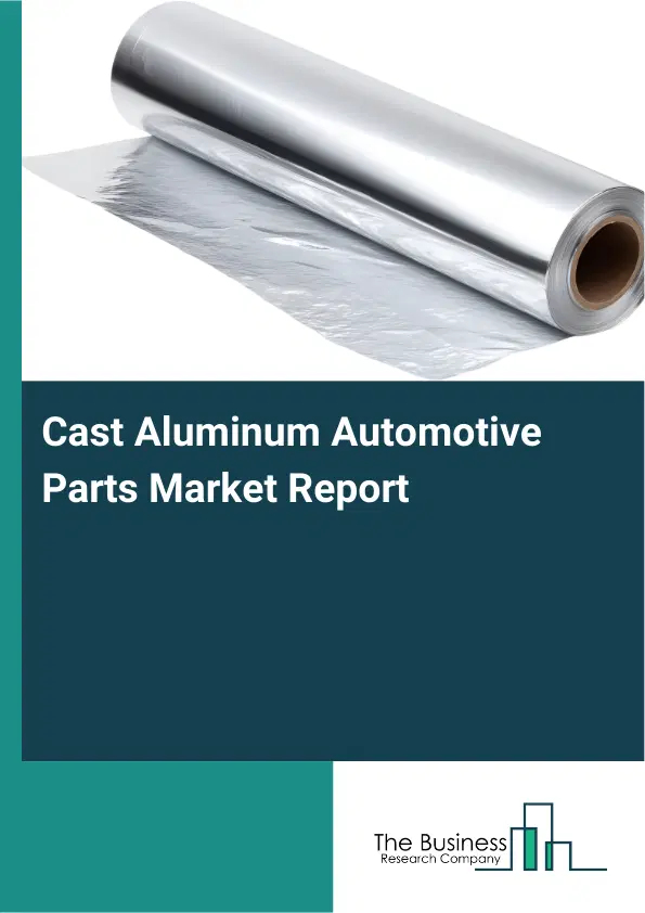Global Cast Aluminum Automotive Parts Market Report 2026