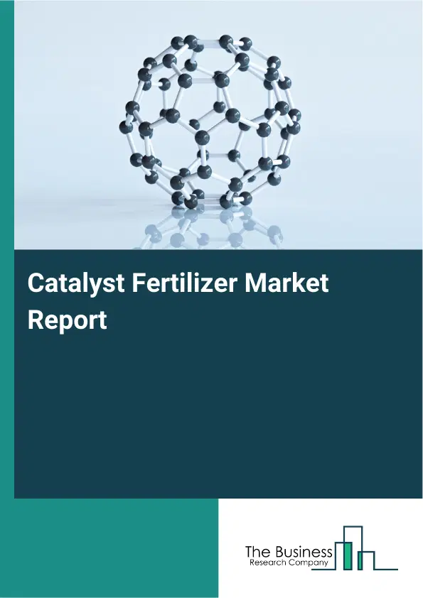 Global Catalyst Fertilizer Market Report 2026
