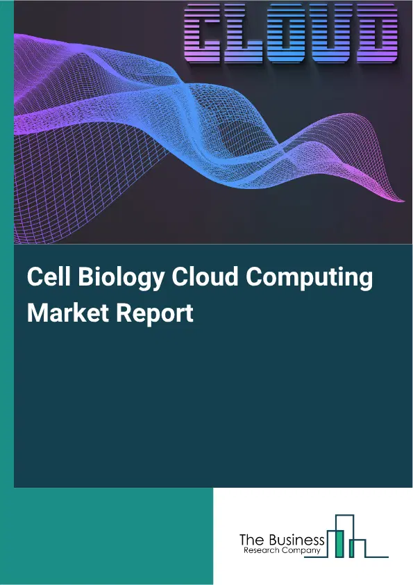 Cell Biology Cloud Computing Market Report 2026