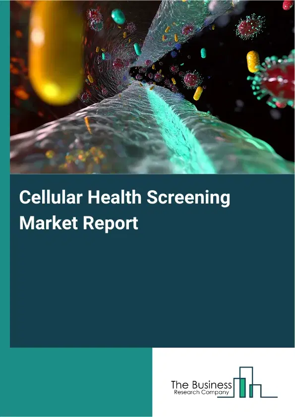 Global Cellular Health Screening Market Report 2026